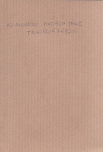 Tolnai Vilmos - Az anyas�g Mad�ch Imre trag�di�j�ban (K�l�nlenyomat a Nemzeti N�nevel�s IX-X. f�zet�b�l) (dedik�lt)