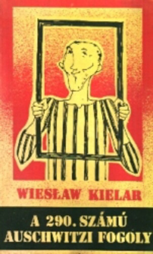 Wieslaw Kielar - A 290. sz�m� auschwitzi fogoly