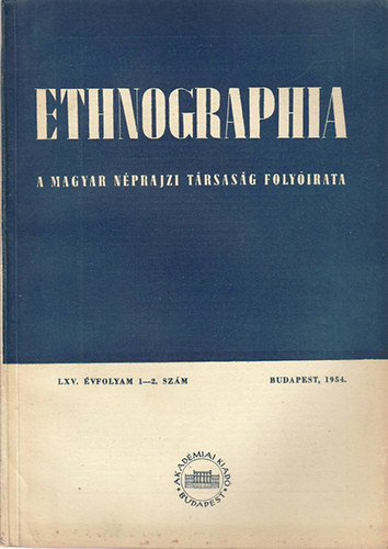 Ortutay Gyula  (f�szerk.) - Ethnographia - A Magyar N�prajzi T�rsas�g foly�irata  LXV. �vfolyam, 1-2. sz�m  1954.