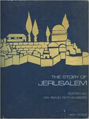 Beno Rothenberg - The Story of Jerusalem (H�ber-angol nyelv�)