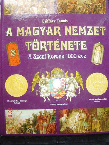 Csiffry Tams - A magyar nemzet trtnete - A szent korona 1000 ve