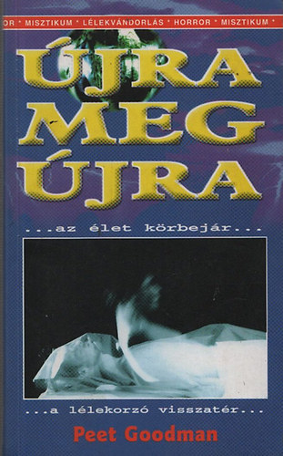 Gulys Istvn  Peet Goodman (ford.), Zldi-Kovcs Judit (lektor) - jra meg jra - Az let krbejr / A llekorz visszatr (misztikum, llekvndorls, horror)