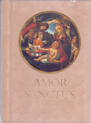 Babits Mihly  (ford.) - Amor Sanctus (Szent szeretet knyve)
