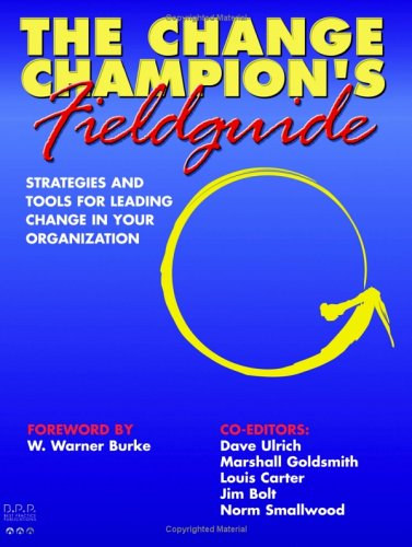 Louis Carter - The Change Champion's Fieldguide: Strategies and Tools for Leading Change in Your Organization