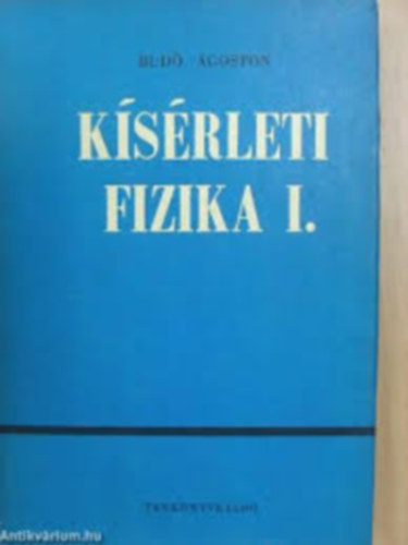 Budó Ágoston - Kisérleti fizika I. (MECHANIKA, HANGTAN, HŐTAN)