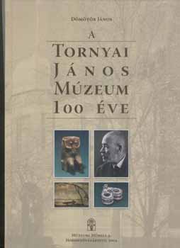 Dmtr Jnos - A Tornyai Jnos Mzeum 100 ve