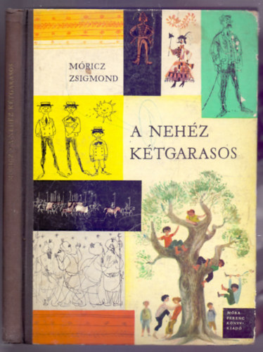 M�ricz Zsigmond - A neh�z k�tgarasos - Mes�k, elbesz�l�sek (Negyedik, b�v�tett, r�szben m�dos�tott kiad�s - W�rtz �d�m rajzaival)