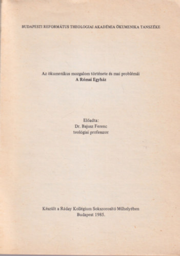 Dr. Bajusz Ferenc - Az kumenikus mozgalom trtnete s mai problmi - A Rmai Egyhz