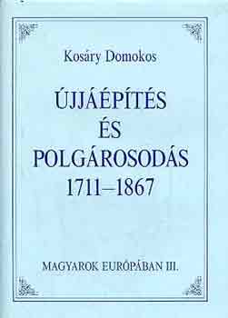 Kosry Domokos - jjpts s polgrosods 1711-1867 (Magyarok Eurpban III.)