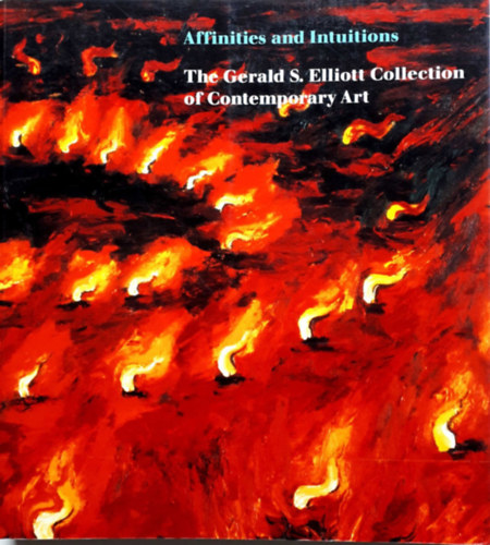 Affinities and intuitions - The Gerald S. Elliott Collection of Contemporary Art