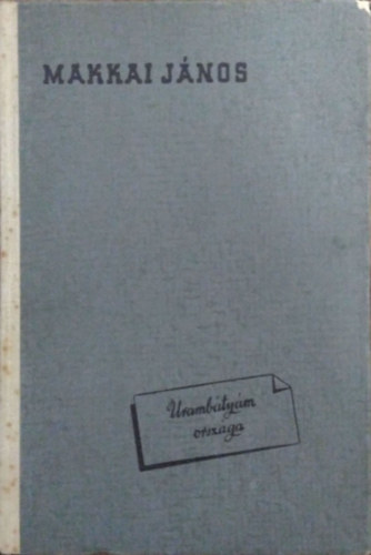 Makkai János - Urambátyám országa (Középosztályunk illemrendszerének és társadalmi viselkedésének szociográfiája)