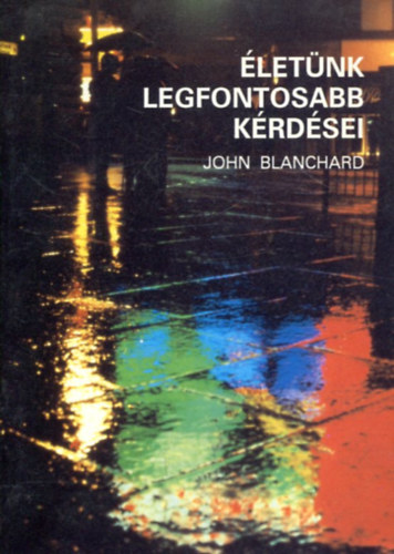 John Blanchard - �let�nk legfontosabb k�rd�sei