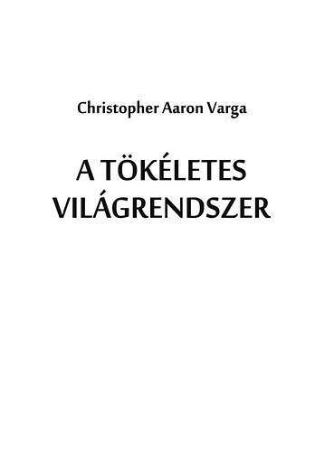 Varga Aaron Christopher - A tkletes vilgrendszer