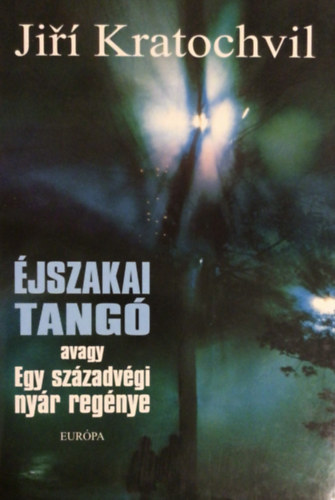 Jirí Kratochvil - Éjszakai tangó avagy Egy századvégi nyár regénye
