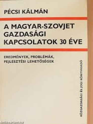 Pcsi Klmn - A Magyar-Szovjet gazdasgi kapcsolatok 30 ve