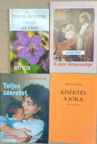 Mácz István György Attila - 4 db vallásos könyv: Istent ismerni: maga az élet! - A szív fényessége - Teljes szeretet - Kísértés a jóra