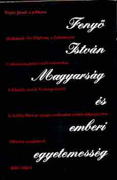 Feny� Istv�n - Magyars�g �s emberi egyetemess�g