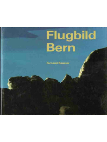 Fernand Rausser - Bern- Berne - Flugbild eines Kantons Survol d'un canton Aerial Views of a Canton