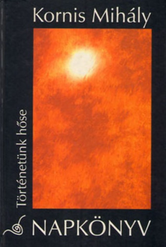 Kornis Mih�ly - Napk�nyv (T�rt�net�nk h�se)