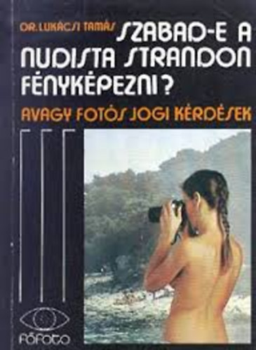 Dr. Lukcsi Tams - Szabad-e a nudista strandon fnykpezni? avagy fots jogi krdsek