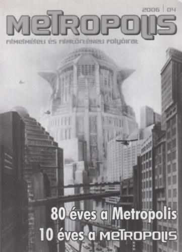 Metropolis 2006/4. - 80 �ves a Metropolis, 10 �ves a Metropolis