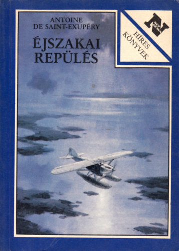 Antoine de Saint-Exupéry - Éjszakai repülés - A déli futárgép - Az ember földje - A hadirepülő