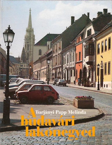 Turjányi Papp Melinda - A budavári lakónegyed - Die Altstadt Buda - The Old Town of Buda