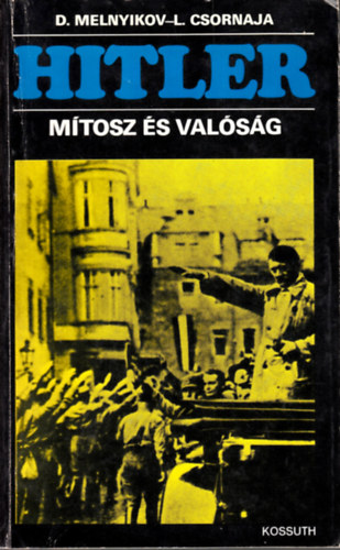 L. Csornaja D. Melnyikov - Hitler - Mítosz és valóság