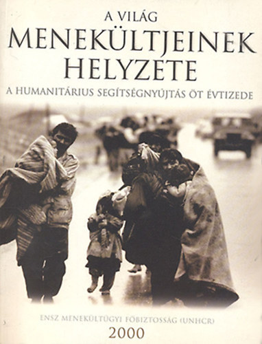 Ambrus gnes dr.  (szerk.); Klinga gnes (szerk.); Gyulai Gbor (szerk.); Szobolits Andre (szerk.) - A vilg menekltjeinek helyzete - A humanitrius segtsgnyjts t vtizede