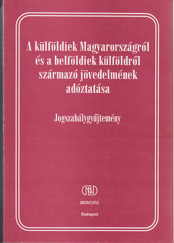 A klfldiek Magyarorszgrl s a belfldiek klfldrl szrmaz jvedelmnek adztatsa - Jogszablygyjtemny