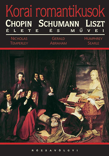 Nicholas Temperley; Gerald Abraham; H. Searle - Korai romantikusok - Chopin, Schumann, Liszt lete s mvei