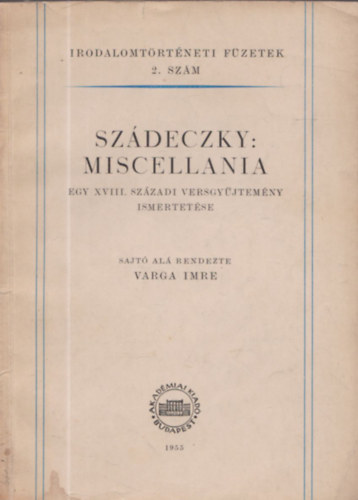 Varga Imre (szerk.) - Szádeczky: Miscellania - egy XVIII. századi versgyűjtemény ismertetése (Dedikált)