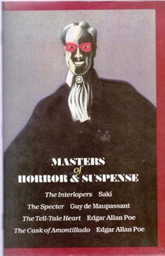 Guy de Maupassant, Edgar Allan Poe Saki - Saki: The Interlopers / Guy de Maupassant: The Specter / Edgar Allan Poe: The Tell-Tale Heart / Edgar Allan Poe: The Cask of Amontillado (Masters of Horror & Suspense)