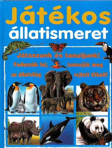 Christine Lazier - �milie Beaumont - J�t�kos �llatismeret - J�tsszunk �s tanuljunk!/Fedezz�k fel, ismerj�k meg az �llatvil�g rejtett titikait!