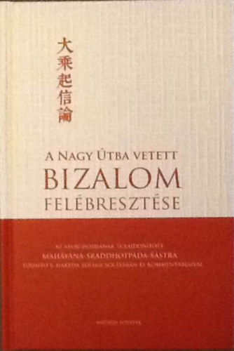 A Nagy Útba vetett bizalom felébresztése - Az Asvaghoshának tulajdonított mahayana-sraddhotpada-sastra (Hargitai Gábor ford.)