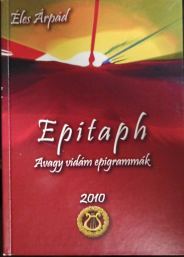 �les �rp�d - Epitaph- avagy vid�m epigramm�k 2010
