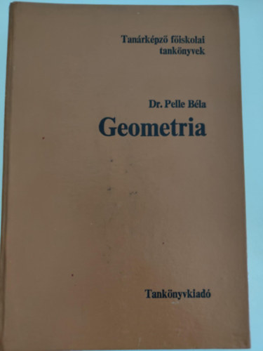 dr. Frigyesi Miklós Pelle Béla (graf.), Miskolczi József (lektor), Dr. Rapcsák András (lektor), Selényi Géza (lektor) - Geometria - Tanárképző főiskolai tankönyvek (Alapfogalmak, axiómák / Síkgeometria / Térmértan / Gömbháromszögtan / A projetkív geometria elemei / Nem-euklideszi geometriák / A topológia elemei / Függelék)