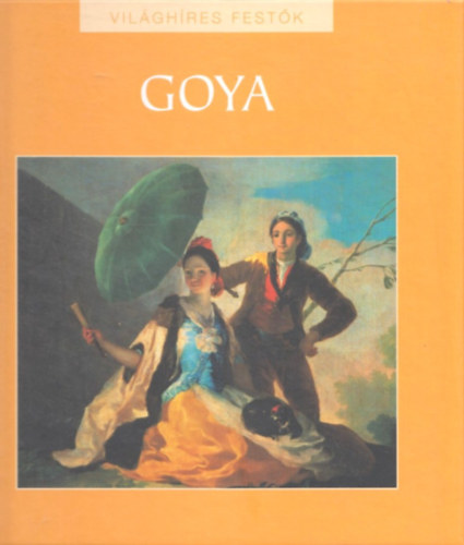 Rappai Zsuzsa (szerk.) - Goya (Világhíres festők 19.)