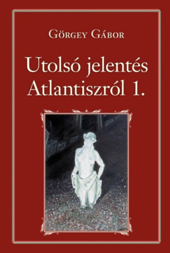 G�rgey G�bor - Utols� jelent�s Atlantiszr�l I.