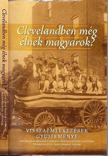Szentkirlyi Endre  (szerk.) - Clevelandben mg lnek magyarok? (Visszaemlkezsek gyjtemnye)