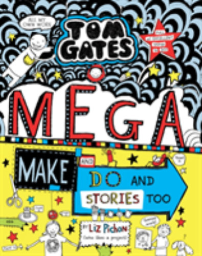 Liz Pichon - Tom Gates: Mega Make and Do and Stories Too!
