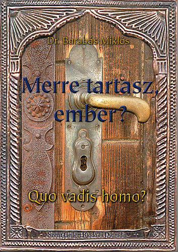 Dr. Barabs Mikls - Merre tartasz, ember? (Quo vadis homo?)