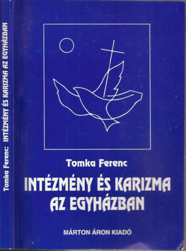 Tomka Ferenc - Intézmény és karizma az egyházban - Vázlatok a katolikus egyház szociológiájához