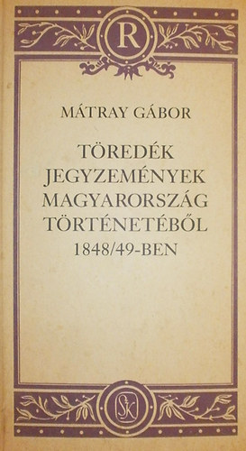 Mtray Gbor - Tredk jegyzemnyek Magyarorszg trtnetbl 1848/49-ben