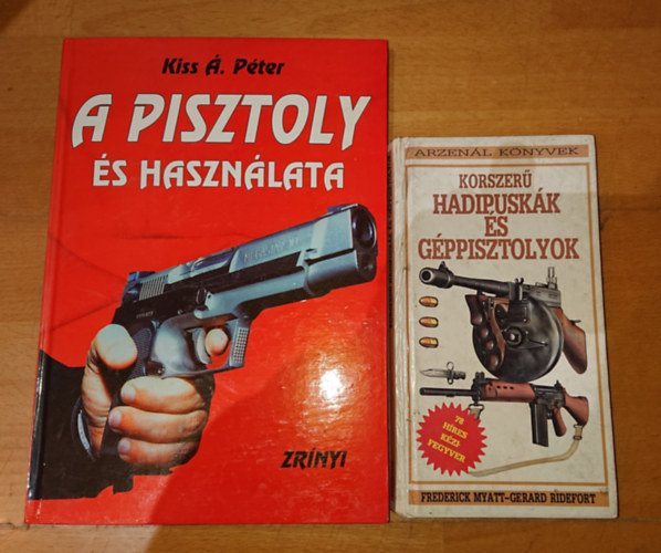 Frederick Myatt-Ridefort Kiss Á. Péter - 2 könyv a fegyverekről: A pisztoly és használata, Korszerű haipuskák és géppisztolyok