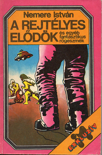 Nemere István - A rejtélyes elődök és egyéb fantasztikus rögeszmék