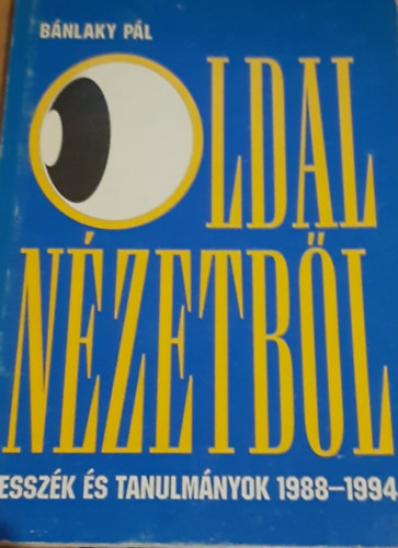 Bánlaky Pál - Oldalnézetből - Esszék és tanulmányok 1988-1994