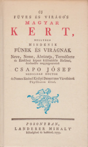 Csapo Jósef - Új füves és virágos magyar kert, mellyben mindenik fünek és virágnak..