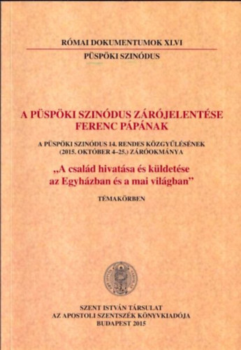 Dr. Nmeth Lszl Imre  (szerk.) - A pspki szidnus zrjelentse Ferenc Ppnak (A csald hivatsa s kldetse az Egyhzban s a mai vilgban)