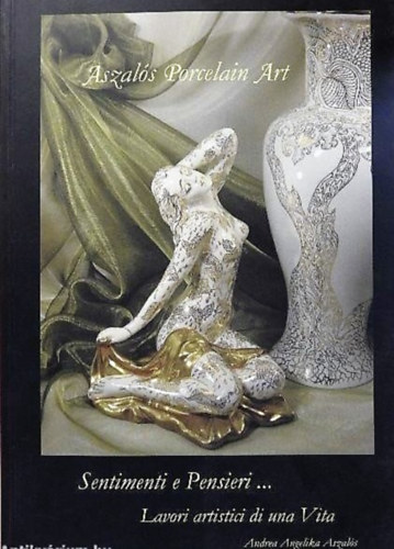Aszalós Porcelain Art - Sentimenti e Pensieri..., Lavori artistici di una Vita